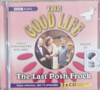 The Good Life - Volume 6 - The Last Posh Frock written by John Esmonde and Bob Larby performed by Richard Briers, Felicity Kendal, Paul Eddington and Penelope Keith on Audio CD (Abridged)